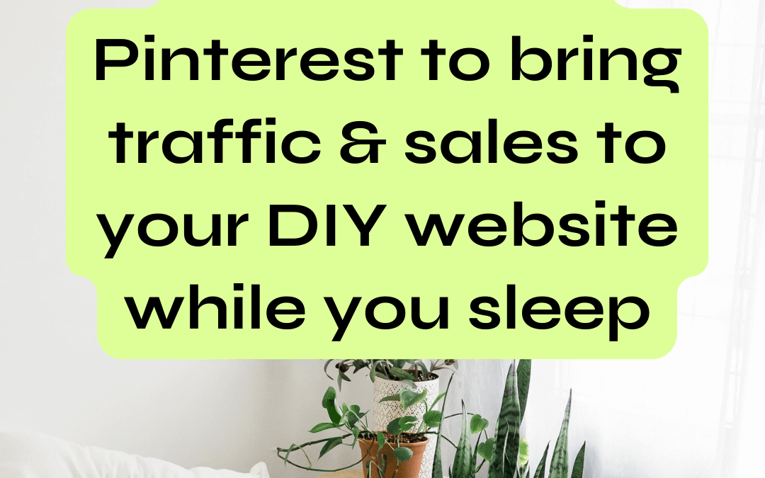 How to use Pinterest to bring traffic & sales to your DIY website while you sleep